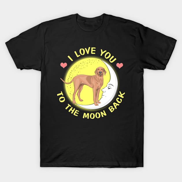 I Love You To The Moon And Back Vizsla T-Shirt by AstridLdenOs